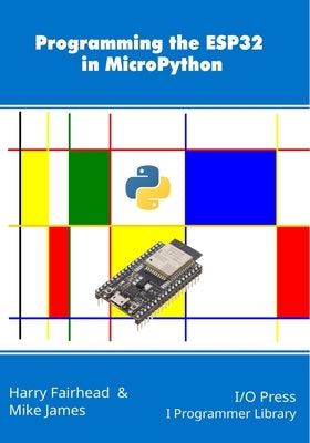 Programming the ESP32 in MicroPython Paperback I/O Press