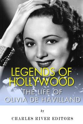 Legends of Hollywood: The Life of Olivia de Havilland Paperback Createspace Independent Publishing Platform