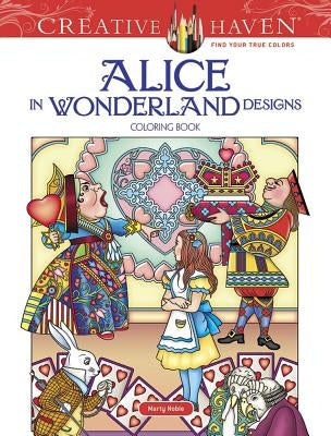 Creative Haven Alice in Wonderland Designs Coloring Book by Noble, Marty