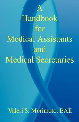 A Handbook for Medical Assistants and Medical Secretaries by Morimoto, Valeri S.