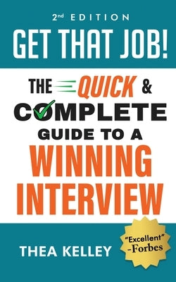 Get That Job!: The Quick and Complete Guide to a Winning Interview by Kelley, Thea