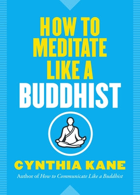 How to Meditate Like a Buddhist by Kane, Cynthia
