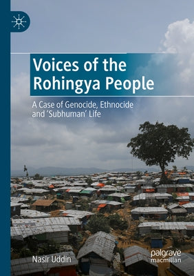 Voices of the Rohingya People: A Case of Genocide, Ethnocide and 'Subhuman' Life Paperback Palgrave MacMillan