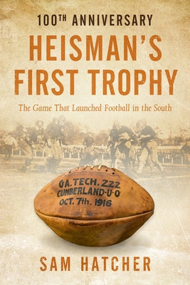 Heisman's First Trophy: The Game that Launched Football In the South by Hatcher, Sam