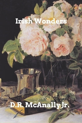 Irish Wonders by , D. R. McAnally, Jr.