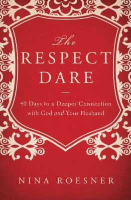 The Respect Dare: 40 Days to a Deeper Connection with God and Your Husband Paperback Thomas Nelson