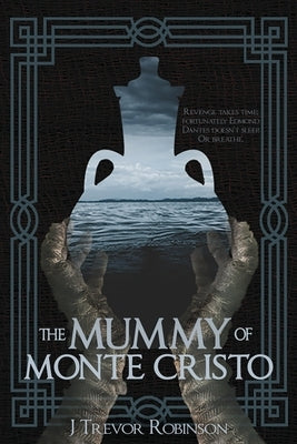 The Mummy of Monte Cristo by Robinson, J. Trevor