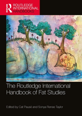 The Routledge International Handbook of Fat Studies by Pausé, Cat