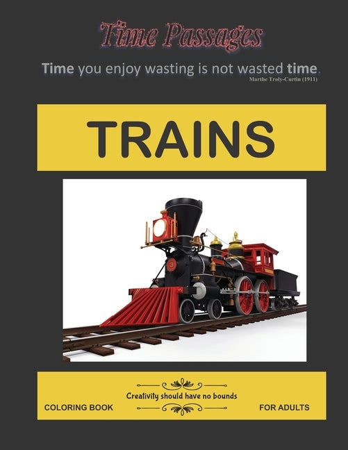 Trains Coloring Book for Adults: Unique New Series of Design Originals Coloring Books for Adults, Teens, Seniors by Passages, Time