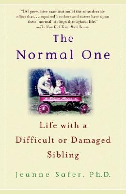 The Normal One: Life with a Difficult or Damaged Sibling by Safer, Jeanne