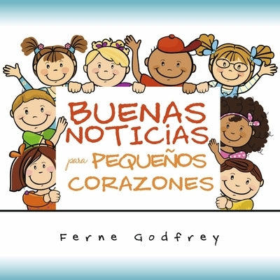 Buenas Noticias Para Pequeños Corazones. by Godfrey, Ferne