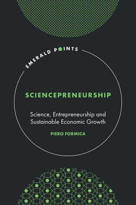 Sciencepreneurship: Science, Entrepreneurship and Sustainable Economic Growth by Formica, Piero