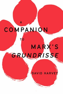 A Companion to Marx's Grundrisse by Harvey, David