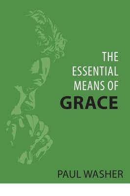 The Essential Means of Grace Paperback Reformation Heritage Books
