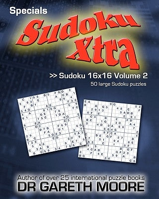 Sudoku 16x16 Volume 2: Sudoku Xtra Specials Paperback Createspace Independent Publishing Platform