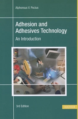 Adhesion and Adhesives Technology 3e: An Introduction by Pocius, Alphonus V.
