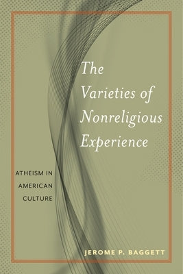 The Varieties of Nonreligious Experience: Atheism in American Culture Paperback New York University Press
