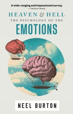 Heaven and Hell: The Psychology of the Emotions by Burton, Neel