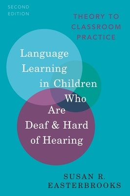 Language Learning in Children Who Are Deaf and Hard of Hearing: Theory to Classroom Practice Paperback Oxford University Press, USA