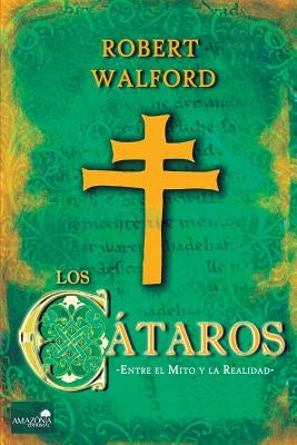 Los Cátaros: Entre el mito y la realidad by Walford, Robert