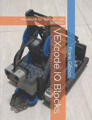 VEXcode IQ - Blocks: Handbook for Robotics Teachers and Students Paperback Independently Published