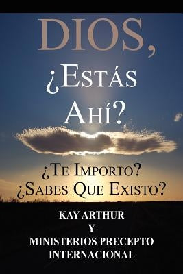 Dios, Est S Ah / God, Are You There? Do You Care? Do You Know about Me? by Arthur, Kay