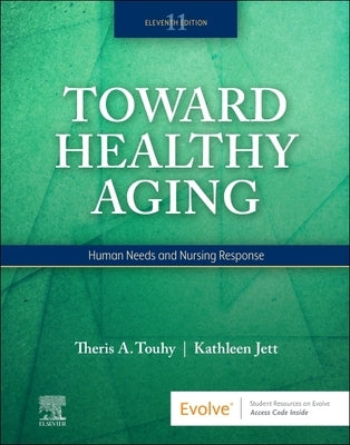 Toward Healthy Aging: Human Needs and Nursing Response by Touhy, Theris A.