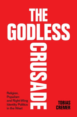 The Godless Crusade: Religion, Populism and Right-Wing Identity Politics in the West Paperback Cambridge University Press