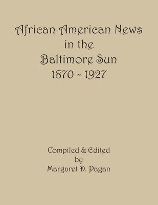 African American News in the Baltimore Sun, 1870-1927 by Pagan, Margaret