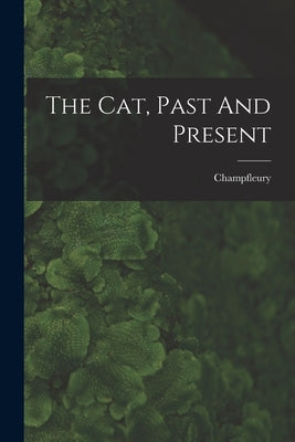 The Cat, Past And Present Paperback Legare Street Press