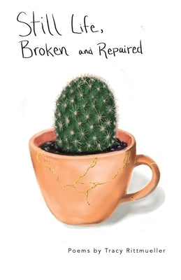 Still Life, Broken and Repaired: Poems Paperback Lyricality