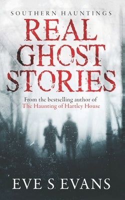 Real Ghost Stories: Southern Hauntings Paperback Independently Published