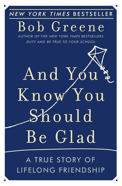 And You Know You Should Be Glad: A True Story of Lifelong Friendship by Greene, Bob