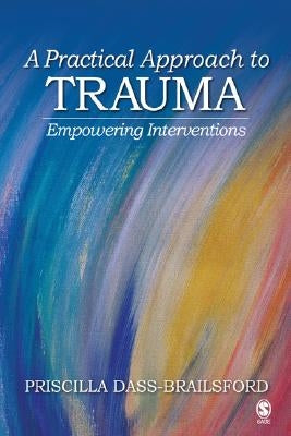 A Practical Approach to Trauma: Empowering Interventions by Dass-Brailsford, Priscilla