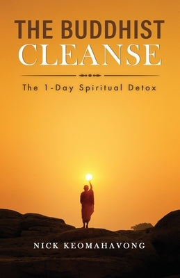 The Buddhist Cleanse: The 1-Day Spiritual Detox by Keomahavong, Nick