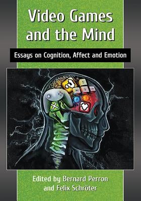 Video Games and the Mind: Essays on Cognition, Affect and Emotion Paperback McFarland & Company