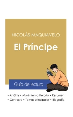 Guía de lectura El Príncipe de Nicolás Maquiavelo (análisis literario de referencia y resumen completo) by Maquiavelo, Nicolás