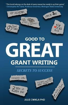 Good to Great Grant Writing: Secrets to Success by Cwikla Phd, Julie