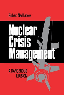 Nuclear Crisis Management: A Dangerous Illusion Paperback Cornell University Press