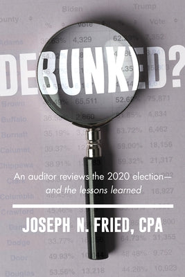 Debunked?: An Auditor Reviews the 2020 Election--And the Lessons Learned Paperback Republic Book Publishers