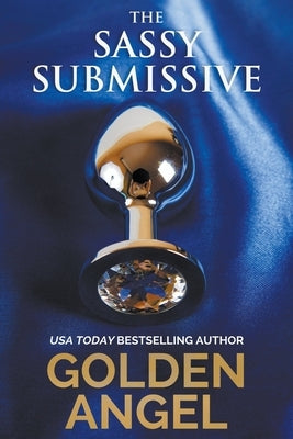 The Sassy Submissive by Angel, Golden