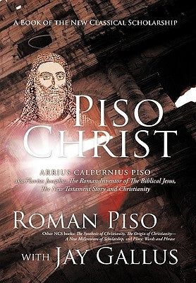 Piso Christ: A Book of the New Classical Scholarship by Piso, Roman