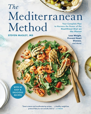 The Mediterranean Method: Your Complete Plan to Harness the Power of the Healthiest Diet on the Planet -- Lose Weight, Prevent Heart Disease, an by Masley, Steven