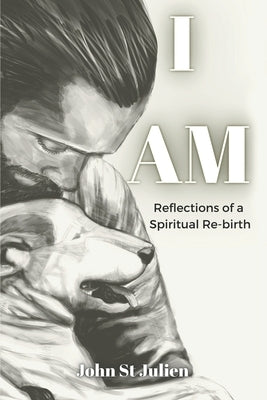 I Am: Reflections of a Spiritual Rebirth Paperback Independently Published