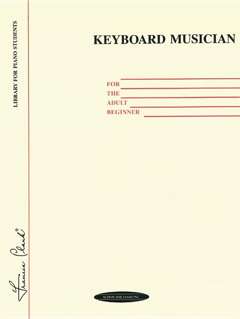 Keyboard Musician for the Adult Beginner by Alfred Music