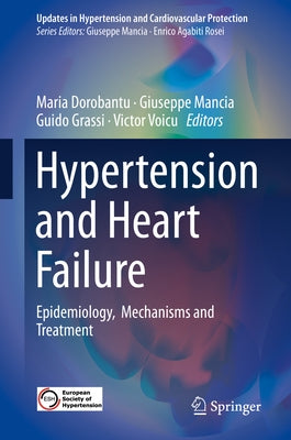 Hypertension and Heart Failure: Epidemiology, Mechanisms and Treatment by Dorobantu, Maria