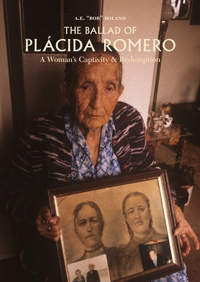 The Ballad of Placida Romero: A Woman's Captivity & Redemption by Roland