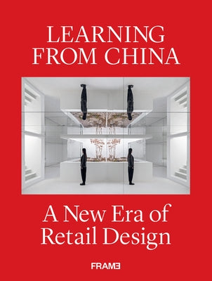 Learning from China: A New Era of Retail Design by Martins, Ana