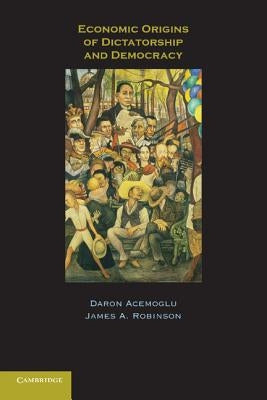 Economic Origins of Dictatorship and Democracy Paperback Cambridge University Press