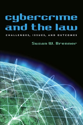 Cybercrime and the Law: Challenges, Issues, and Outcomes by Brenner, Susan W.